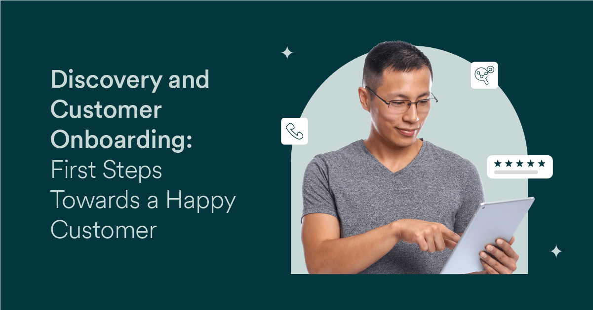 Discovery and Customer Onboarding: First Steps Towards a Happy Customer